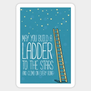 May you build a ladder to the stars Sticker